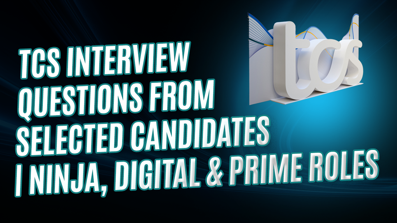 TCS Interview Questions from Selected Candidates Ninja, Digital & Prime Roles