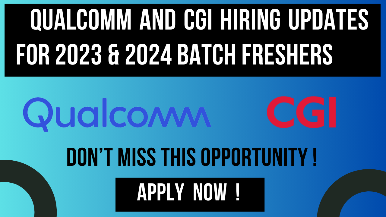 Qualcomm and CGI hiring updates for freshers in 2024. Apply now for IT jobs with high salary packages and an easy selection process.